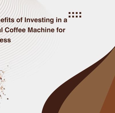 Top 10 Benefits of Investing in a Commercial Coffee Machine for Your Business